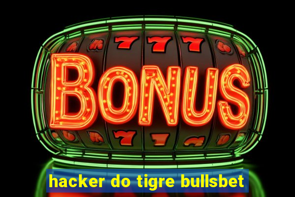 hacker do tigre bullsbet